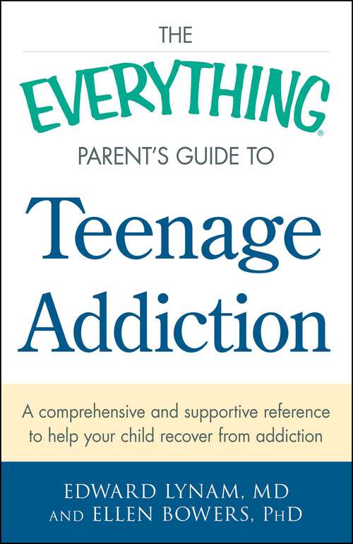 Book cover of The Everything Parent's Guide to Teenage Addiction