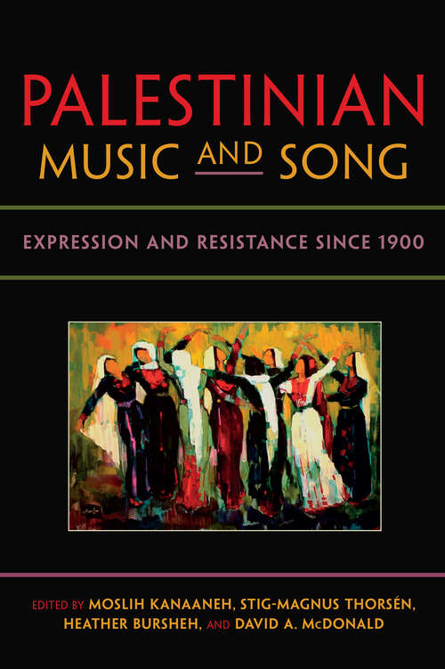 Palestinian Music and Song: Expression And Resistance Since 1900 (Public Cultures Of The Middle East And North Africa Ser.)