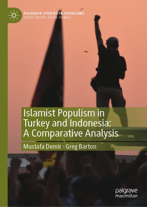 Book cover of Islamist Populism in Turkey and Indonesia: A Comparative Analysis (1st ed. 2023) (Palgrave Studies in Populisms)