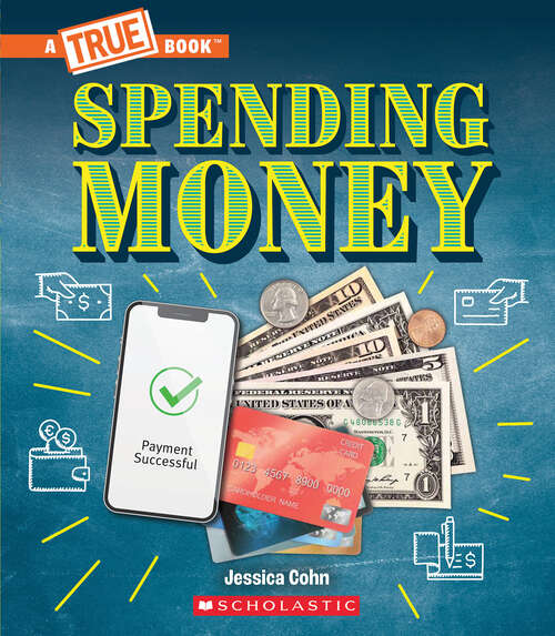 Book cover of Spending Money: Budgets, Credit Cards, Scams... And Much More! (A True Book (Relaunch))