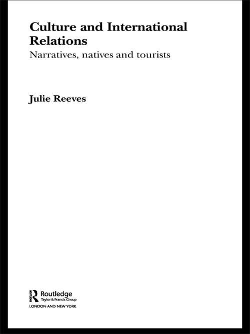 Culture and International Relations: Narratives, Natives and Tourists (Routledge Advances in International Relations and Global Politics #Vol. 29)