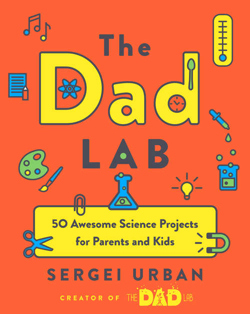 Book cover of TheDadLab: 50 Awesome Science Projects for Parents and Kids