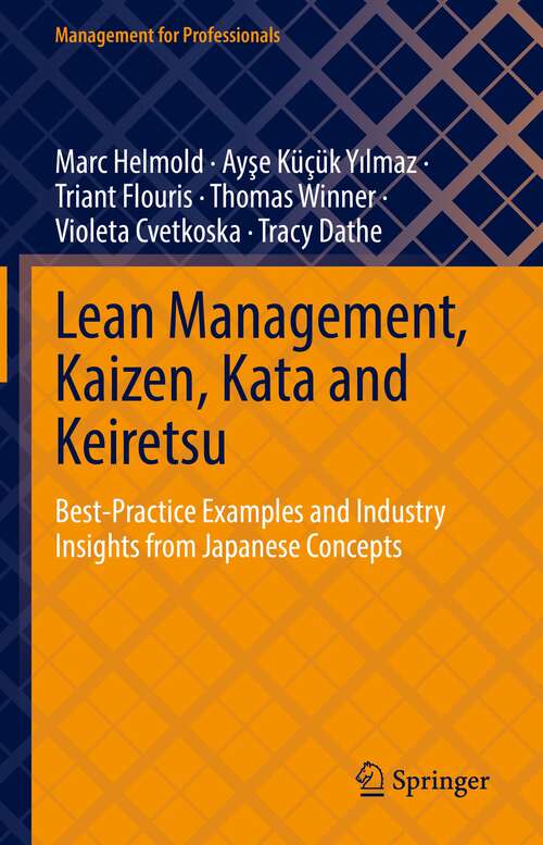 Lean Management, Kaizen, Kata and Keiretsu: Best-Practice Examples and Industry Insights from Japanese Concepts (Management for Professionals)