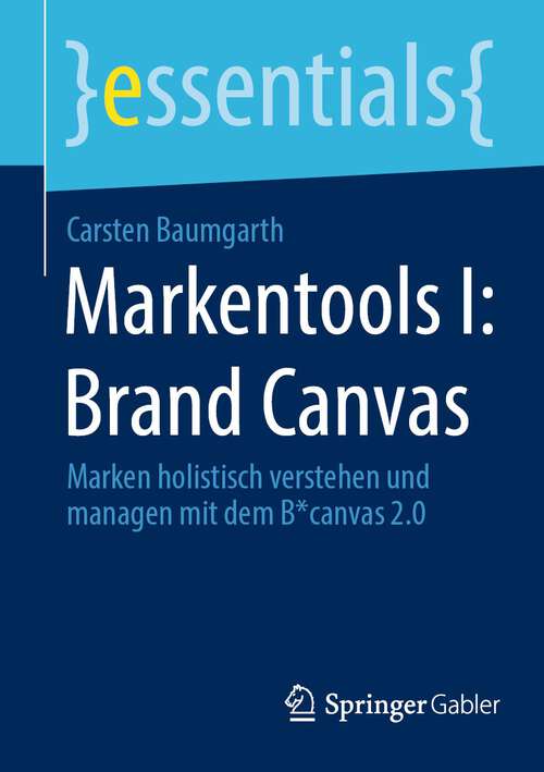 Book cover of Markentools I: Marken holistisch verstehen und managen mit dem B*canvas 2.0 (1. Aufl. 2022) (essentials)