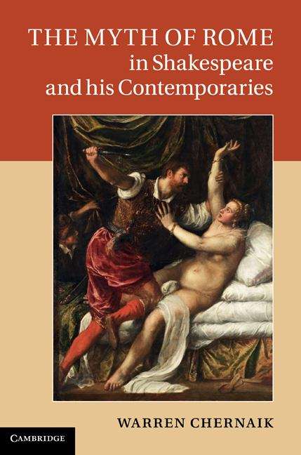 Book cover of The Myth of Rome in Shakespeare and his Contemporaries