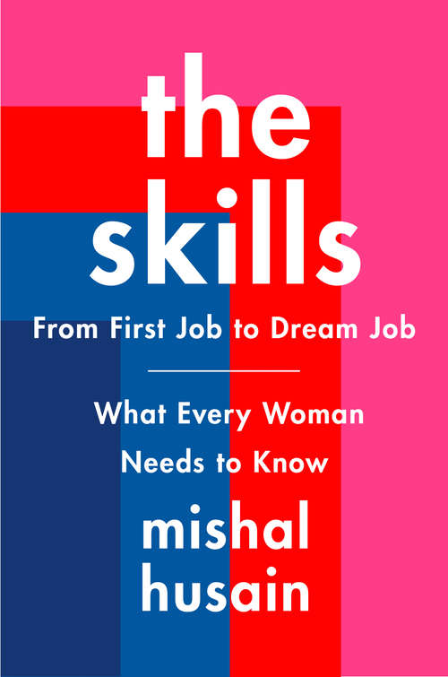 Book cover of The Skills: From First Job to Dream Job -- What Every Woman Needs to Know
