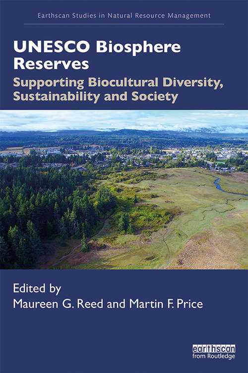 UNESCO Biosphere Reserves: Supporting Biocultural Diversity, Sustainability and Society (Earthscan Studies in Natural Resource Management)