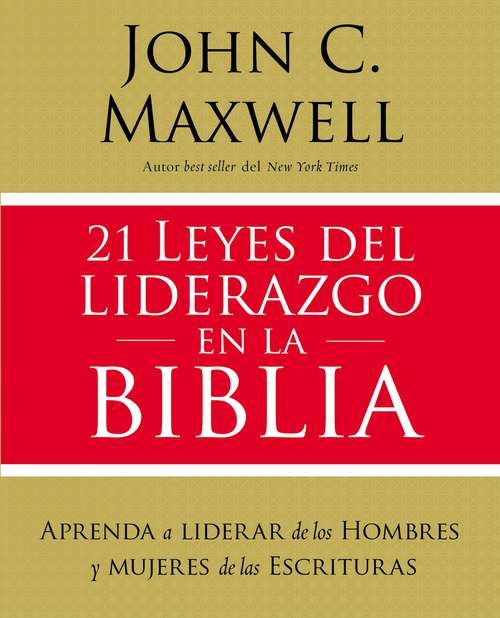 Book cover of 21 leyes del liderazgo en la Biblia: Aprenda a liderar de los hombres y mujeres de las Escrituras