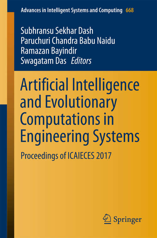 Artificial Intelligence and Evolutionary Computations in Engineering Systems: Proceedings Of ICAIECES 2017 (Advances In Intelligent Systems And Computing #668)