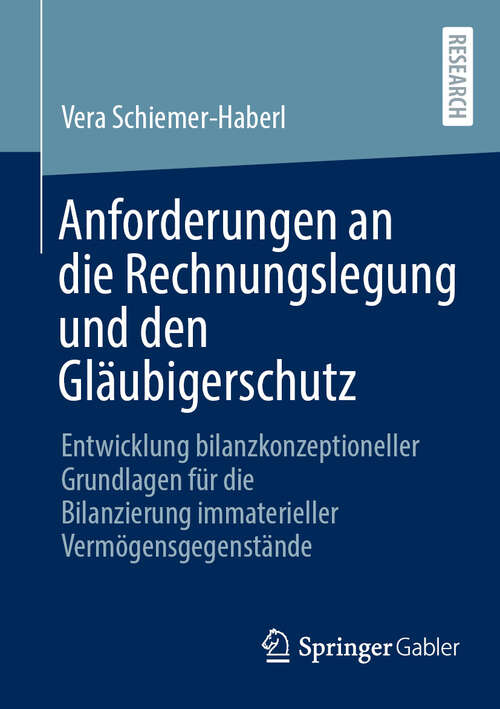 Book cover of Anforderungen an die Rechnungslegung und den Gläubigerschutz: Entwicklung bilanzkonzeptioneller Grundlagen für die Bilanzierung immaterieller Vermögensgegenstände