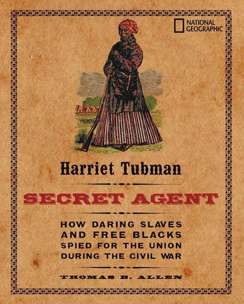 Book cover of Harriet Tubman, Secret Agent (direct Mail Edition): How Daring Slaves And Free Blacks Spied For The Union During The Civil War