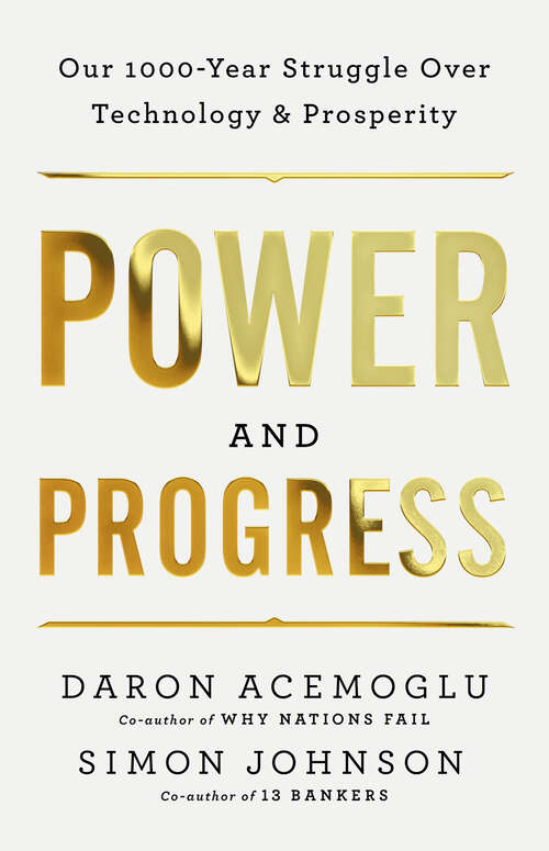 Book cover of Power and Progress: Our Thousand-Year Struggle Over Technology and Prosperity
