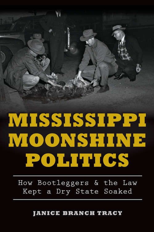Mississippi Moonshine Politics: How Bootleggers & the Law Kept a Dry State Soaked (True Crime)