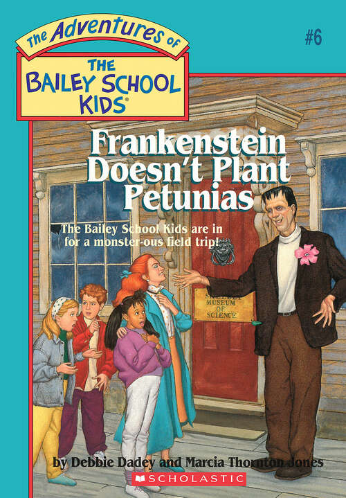Book cover of Frankenstein Doesn't Plant Petunias (Adventures of the Bailey School Kids)