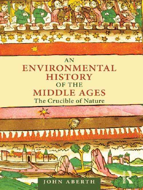 Book cover of An Environmental History of the Middle Ages: The Crucible of Nature