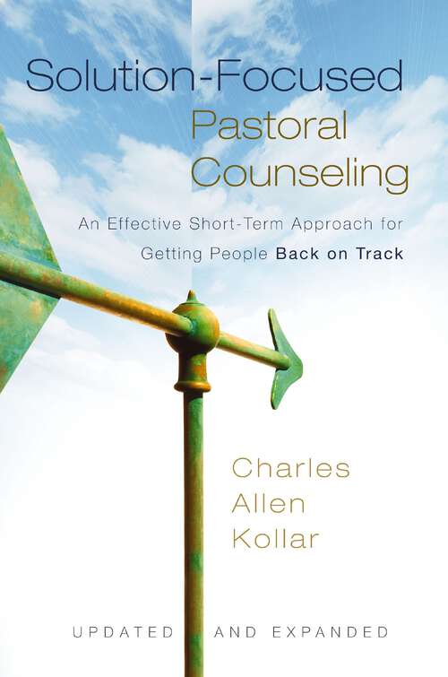 Book cover of Solution-Focused Pastoral Counseling: An Effective Short-Term Approach for Getting People Back on Track (Second Edition)