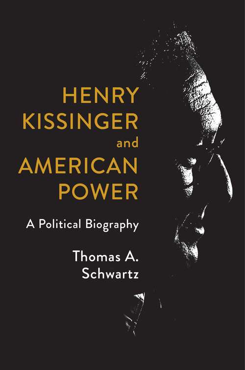 Book cover of Henry Kissinger and American Power: A Political Biography