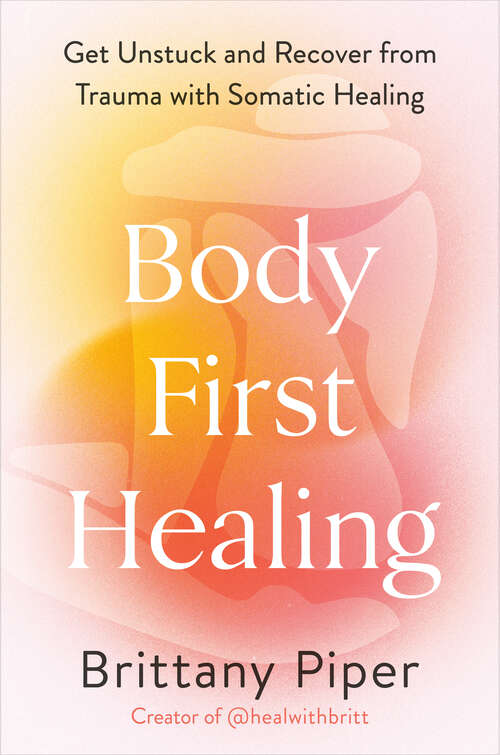 Book cover of Body-First Healing: Get Unstuck and Recover from Trauma with Somatic Healing