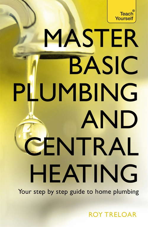 Book cover of Master Basic Plumbing And Central Heating: Teach Yourself