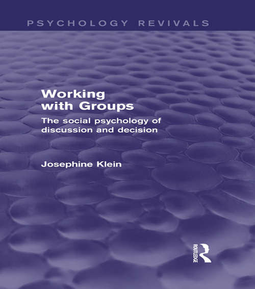 Working with Groups: The Social Psychology of Discussion and Decision (Psychology Revivals)