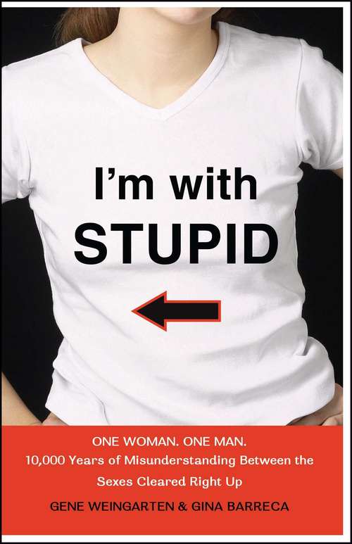 Book cover of I'm with Stupid: One Woman. One Man. 10,000 Years of Misunderstanding Between the Sexes Cleared Right Up