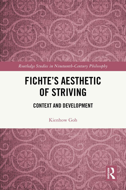 Book cover of Fichte’s Aesthetic of Striving: Context and Development (1) (Routledge Studies in Nineteenth-Century Philosophy)