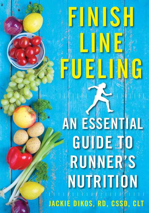 Book cover of Finish Line Fueling: An Essential Guide to Runner's Nutrition