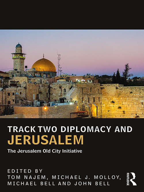 Track Two Diplomacy and Jerusalem: The Jerusalem Old City Initiative (UCLA Center for Middle East Development (CMED) series)