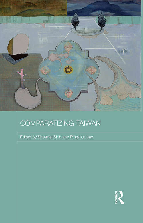 Comparatizing Taiwan (Routledge Contemporary China Series)