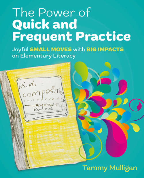 Book cover of The Power of Quick and Frequent Practice: Joyful Small Moves with Big Impacts on Elementary Literacy