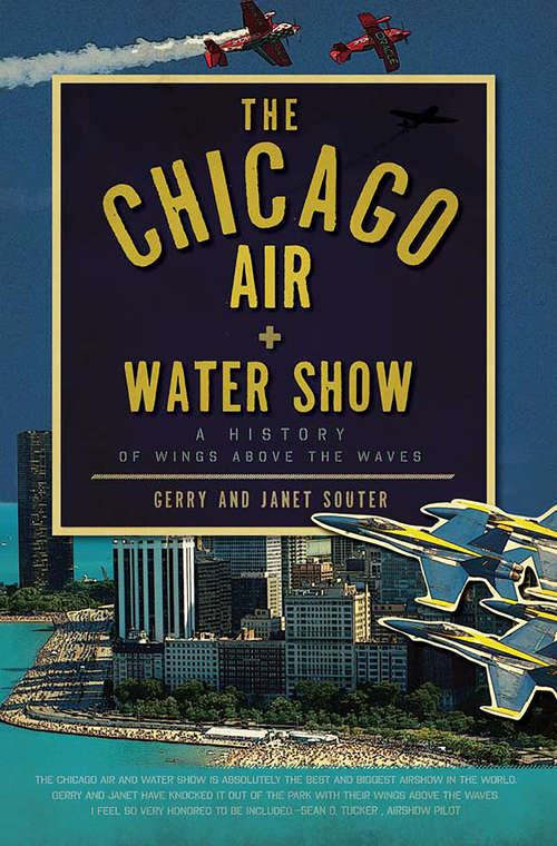 Chicago Air and Water Show, The: A History of Wings above the Waves
