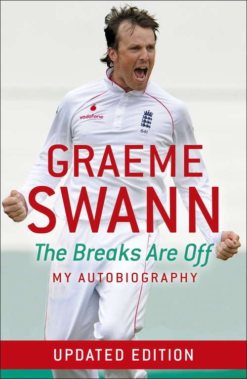 Book cover of Graeme Swann: The Breaks Are Off - My Autobiography