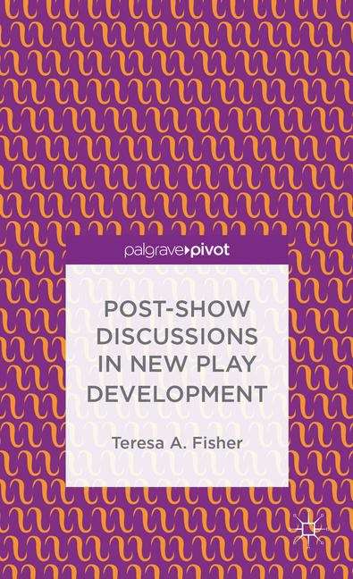 Book cover of Post-Show Discussions in New Play Development