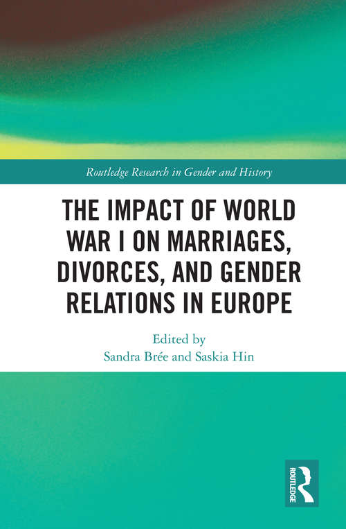 Book cover of The Impact of World War I on Marriages, Divorces, and Gender Relations in Europe (Routledge Research in Gender and History #40)