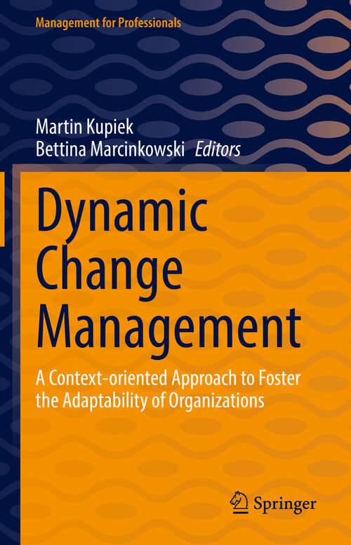 Book cover of Dynamic Change Management: A Context-oriented Approach to Foster the Adaptability of Organizations (Management for Professionals)