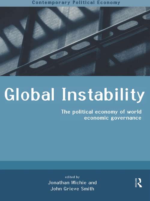 Global Instability: The Political Economy of World Economic Governance (Contemporary Political Economy Ser.)