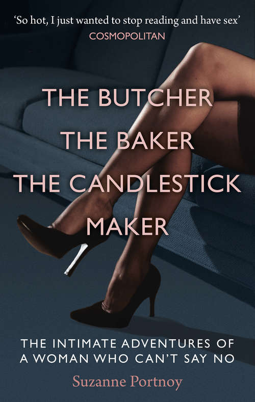 Book cover of The Butcher, The Baker, The Candlestick Maker: The Intimate Adventures of a Woman Who Can’t Say No
