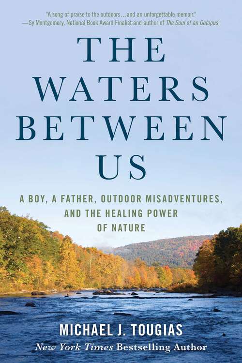 Book cover of The Waters Between Us: A Boy, a Father, Outdoor Misadventures, and the Healing Power of Nature