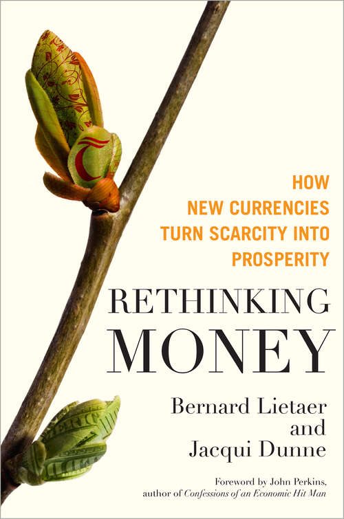 Book cover of Rethinking Money: How New Currencies Turn Scarcity into Prosperity (1)