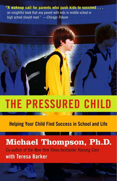 The Pressured Child: Helping Your Child Find Success in School and Life