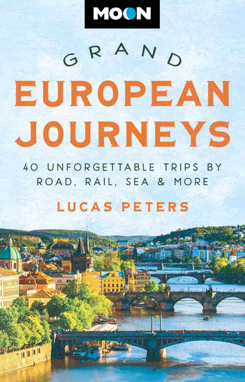 Book cover of Moon Grand European Journeys: 40 Unforgettable Trips by Road, Rail, Sea & More (Travel Guide)