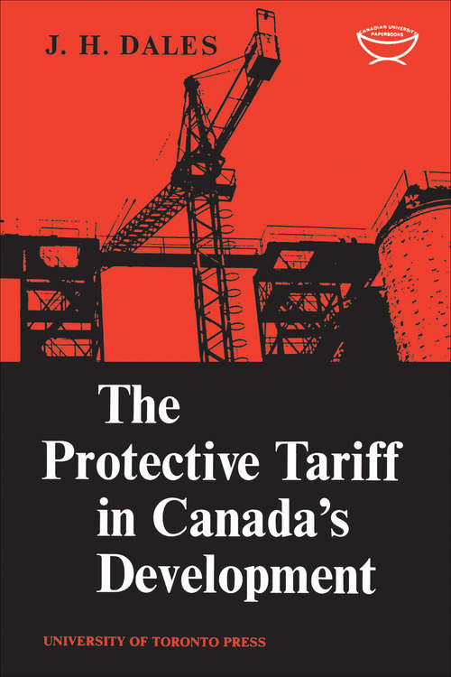 Book cover of The Protective Tariff in Canada's Development: Eight Essays on Trade and Tariff When Factors Move with Special Reference to Canadian Protectionism, 1870-1955