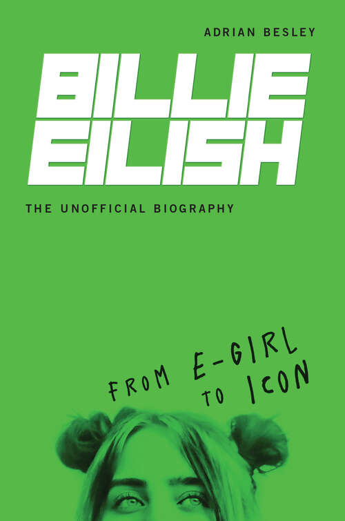 Book cover of Billie Eilish, The Unofficial Biography: From E-Girl to Icon
