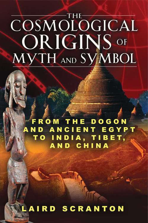 Book cover of The Cosmological Origins of Myth and Symbol: From the Dogon and Ancient Egypt to India, Tibet, and China