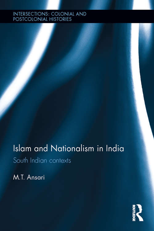 Book cover of Islam and Nationalism in India: South Indian contexts (Intersections: Colonial and Postcolonial Histories)