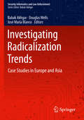 Investigating Radicalization Trends: Case Studies in Europe and Asia (Security Informatics and Law Enforcement)