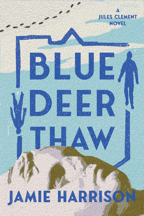 Book cover of Blue Deer Thaw: A Jules Clement Novel (JULES CLEMENT #4)
