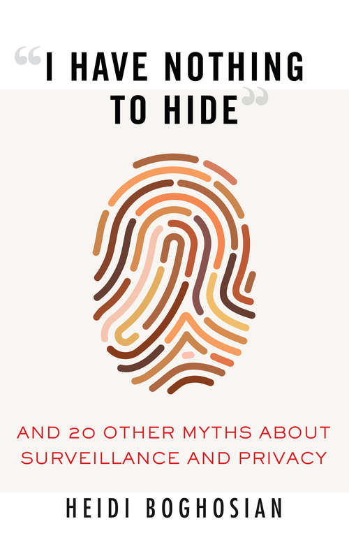 Book cover of “I Have Nothing to Hide”: And 20 Other Myths About Surveillance and Privacy