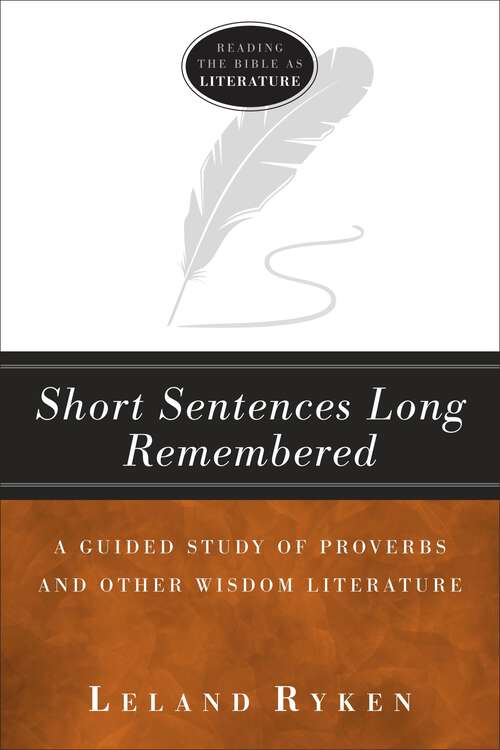 Book cover of Short Sentences Long Remembered: A Guided Study of Proverbs and Other Wisdom Literature (Reading the bible as literature)