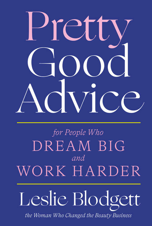 Book cover of Pretty Good Advice: For People Who Dream Big and Work Harder